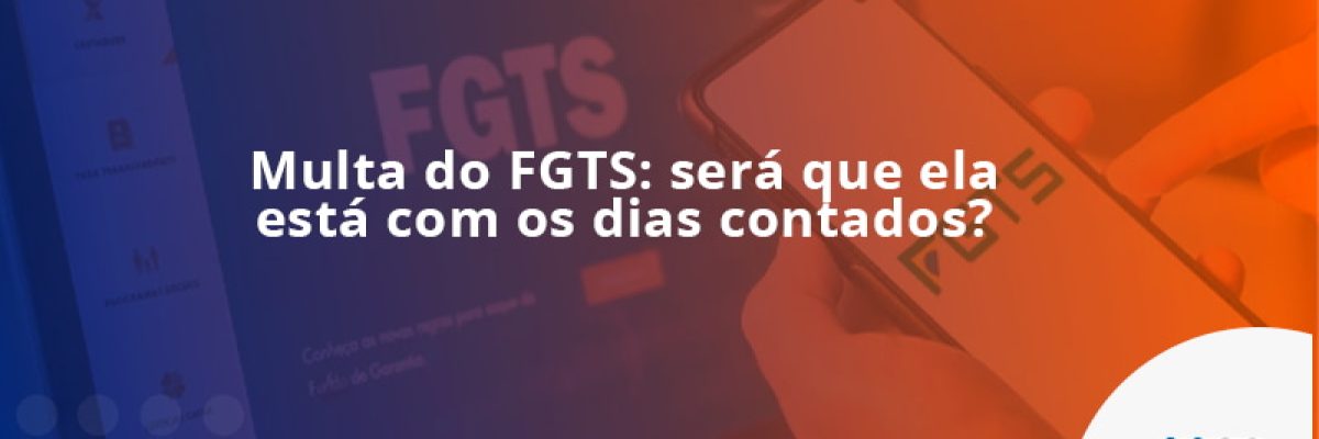 Multa do FGTS: será que ela está com os dias contados?