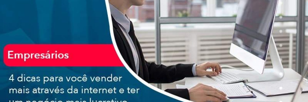 4 dicas para você vender mais através da internet e ter um negócio mais lucrativo em tempos de crise!