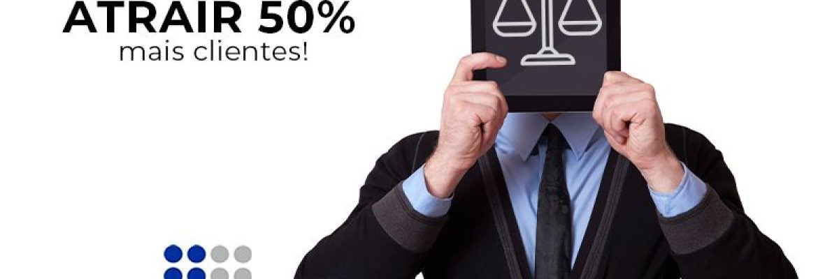 Aprenda a fazer conteúdo jurídico e atrair 50% mais clientes!