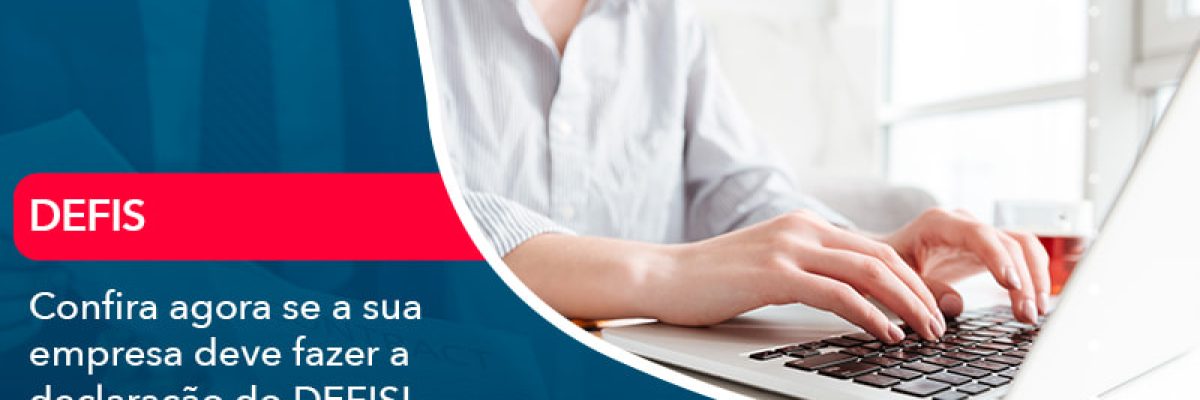 Confira agora se a sua empresa deve fazer a declaração do DEFIS!
