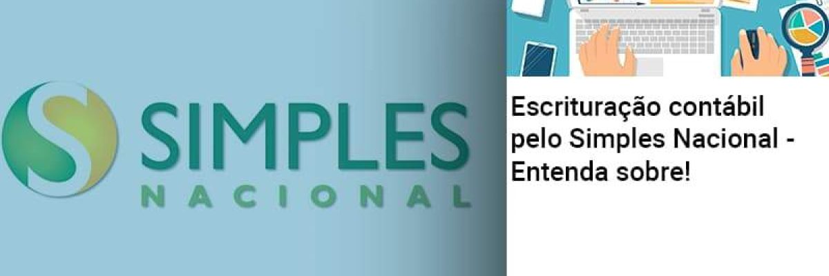 Escrituração contábil pelo Simples Nacional - Entenda sobre!