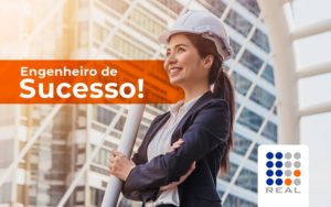 Saiba O Que E Ncessario Para Se Tornar Um Engenheiro De Sucesso - Contabilidade na Zona Sul - SP | Contabilidade Real