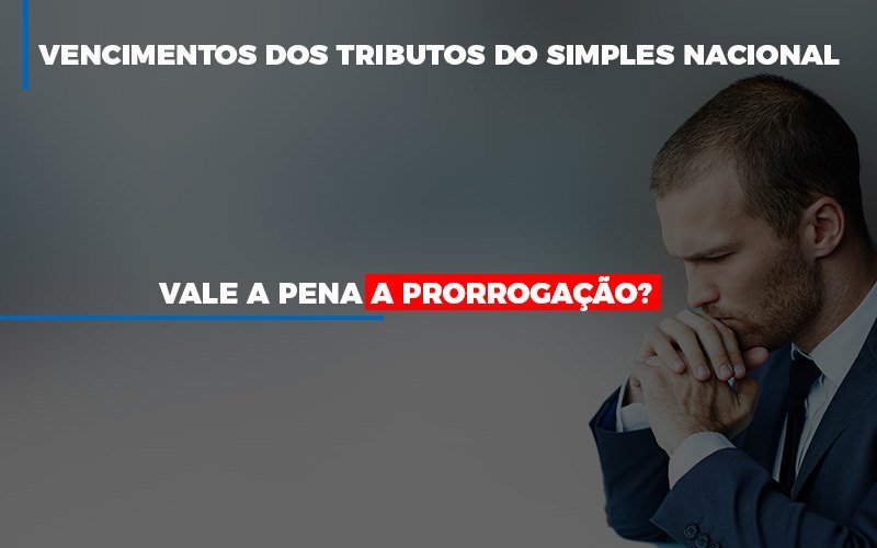 vale-a-pena-a-prorrogacao-dos-investimentos-dos-tributos-do-simples-nacional - Vale a pena a prorrogação dos vencimentos dos tributos do Simples Nacional? vale-a-pena-a-prorrogacao-dos-investimentos-dos-tributos-do-simples-nacional - Vale a pena a prorrogação dos vencimentos dos tributos do Simples Nacional?