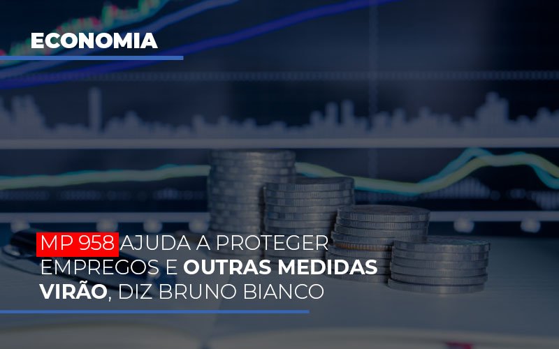 mp-958-ajuda-a-proteger-empregos-e-outras-medidas-virao - MP 958 ajuda a proteger empregos e outras medidas virão, diz Bruno Bianco mp-958-ajuda-a-proteger-empregos-e-outras-medidas-virao - MP 958 ajuda a proteger empregos e outras medidas virão, diz Bruno Bianco