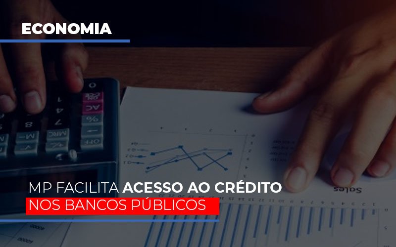 mp-facilita-acesso-ao-criterio-nos-bancos-publicos - MP facilita acesso ao crédito nos bancos públicos mp-facilita-acesso-ao-criterio-nos-bancos-publicos - MP facilita acesso ao crédito nos bancos públicos