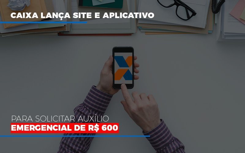 caixa-lanca-site-e-aplicativo-para-solicitar-auxilio-emergencial-de-rs-600 - Caixa lança site e aplicativo para solicitar auxílio emergencial de R$ 600 caixa-lanca-site-e-aplicativo-para-solicitar-auxilio-emergencial-de-rs-600 - Caixa lança site e aplicativo para solicitar auxílio emergencial de R$ 600