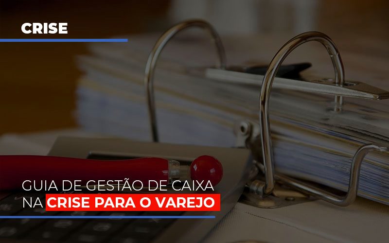 guia-de-gestao-de-caixa-na-crise-para-o-varejo - Guia de gestão de caixa na crise para o Varejo guia-de-gestao-de-caixa-na-crise-para-o-varejo - Guia de gestão de caixa na crise para o Varejo