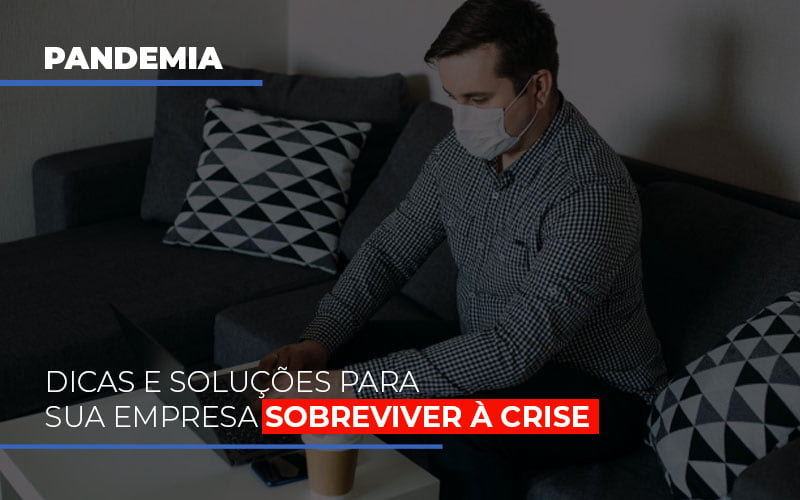 pandemia-dicas-e-solucoes-para-sua-empresa-sobreviver-a-crise - Pandemia: Dicas e soluções para sua empresa sobreviver à crise pandemia-dicas-e-solucoes-para-sua-empresa-sobreviver-a-crise - Pandemia: Dicas e soluções para sua empresa sobreviver à crise