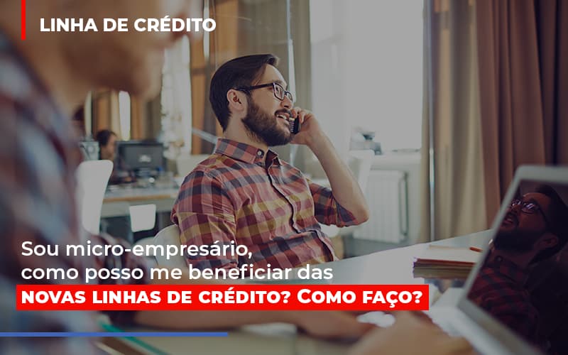 sou-micro-empresario-com-posso-me-beneficiar-das-novas-linas-de-credito - Sou micro-empresário, como posso me beneficiar das novas linhas de crédito? Como faço? sou-micro-empresario-com-posso-me-beneficiar-das-novas-linas-de-credito - Sou micro-empresário, como posso me beneficiar das novas linhas de crédito? Como faço?