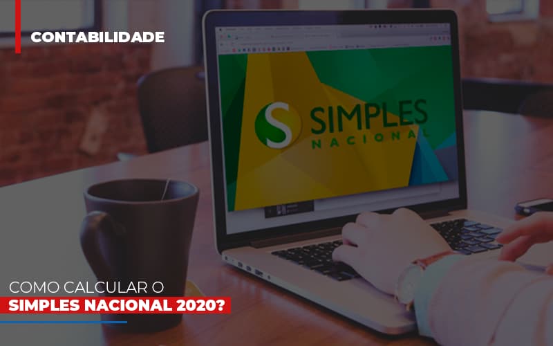 como-calcular-o-simples-nacional-2020 - Como calcular o Simples Nacional 2020? como-calcular-o-simples-nacional-2020 - Como calcular o Simples Nacional 2020?