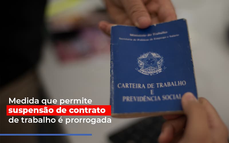 medida-que-permite-suspensao-de-contrato-de-trabalho-e-prorrogada - Medida que permite suspensão de contrato de trabalho é prorrogada medida-que-permite-suspensao-de-contrato-de-trabalho-e-prorrogada - Medida que permite suspensão de contrato de trabalho é prorrogada