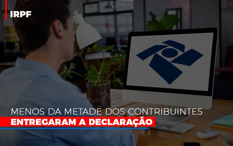 Irpf Menos Da Metade Dos Contribuintes Entregaram A Declaracao - IRPF: Menos da metade dos contribuintes entregaram a declaração Irpf Menos Da Metade Dos Contribuintes Entregaram A Declaracao - IRPF: Menos da metade dos contribuintes entregaram a declaração
