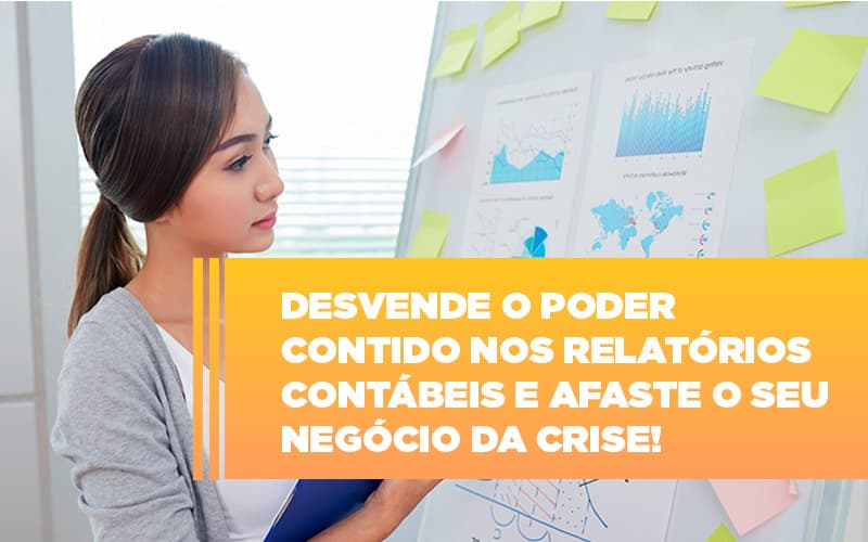 desvende-o-poder-contido-nos-relatorios-contabeis-e-afaste-o-seu-negocio-da-crise - Desvende o poder contido nos relatórios contábeis e afaste o seu negócio da crise! desvende-o-poder-contido-nos-relatorios-contabeis-e-afaste-o-seu-negocio-da-crise - Desvende o poder contido nos relatórios contábeis e afaste o seu negócio da crise!