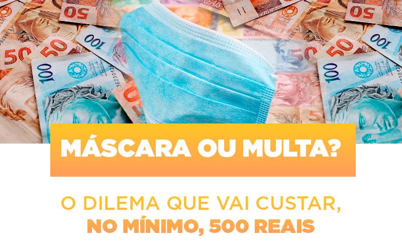 mascara-ou-multa-o-dilema-que-vai-custar-no-minimo-500-reais - Máscara ou Multa? O dilema que vai custar, no mínimo, 500 reais mascara-ou-multa-o-dilema-que-vai-custar-no-minimo-500-reais - Máscara ou Multa? O dilema que vai custar, no mínimo, 500 reais