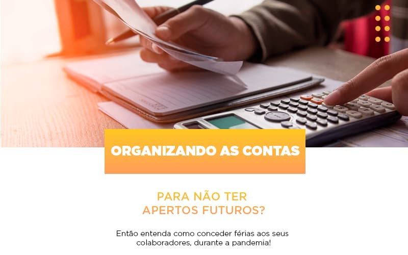 organizando-as-contas-para-nao-ter-apertos-futuros-entao-entenda-como-conceder-ferias-aos-seus-colaboradores-durante-a-pandemia - Organizando as contas para não ter apertos futuros? Então, entenda como conceder férias aos seus colaboradores durante a pandemia! organizando-as-contas-para-nao-ter-apertos-futuros-entao-entenda-como-conceder-ferias-aos-seus-colaboradores-durante-a-pandemia - Organizando as contas para não ter apertos futuros? Então, entenda como conceder férias aos seus colaboradores durante a pandemia!