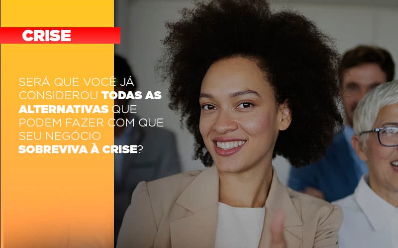 sera-que-voce-ja-considerou-todas-as-alternativas-que-podem-fazer-com-que-seu-negocio-sobreviva-a-crise - Será que você já considerou todas as alternativas que podem fazer com que seu negócio sobreviva à crise? sera-que-voce-ja-considerou-todas-as-alternativas-que-podem-fazer-com-que-seu-negocio-sobreviva-a-crise - Será que você já considerou todas as alternativas que podem fazer com que seu negócio sobreviva à crise?