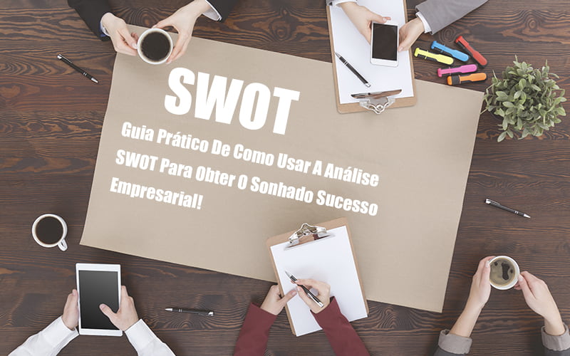 ANALISE-SWOT-POST - Análise SWOT: Como aplicar em uma empresa? ANALISE-SWOT-POST - Análise SWOT: Como aplicar em uma empresa?