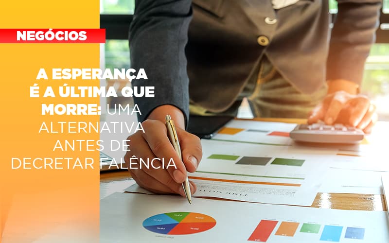 A Esperanca E A a-esperanca-e-a-ultima-que-morre-uma-alternativa-antes-de-decretar-falencia Que Morre Uma Alternativa Antes De Decretar Falencia - Quero montar uma empresa - A esperança é a última que morre: uma alternativa antes de decretar falência A Esperanca E A a-esperanca-e-a-ultima-que-morre-uma-alternativa-antes-de-decretar-falencia Que Morre Uma Alternativa Antes De Decretar Falencia - Quero montar uma empresa - A esperança é a última que morre: uma alternativa antes de decretar falência