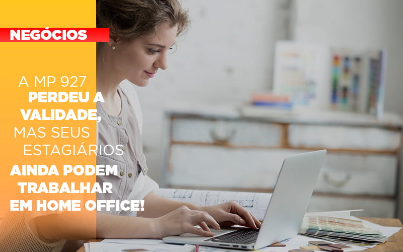 a-mp-927-perdeu-a-validade-mas-seus-estagiarios-ainda-podem-trabalhar-em-home-office-1 - A MP 927 perdeu a validade, mas seus estagiários ainda podem trabalhar em Home Office! a-mp-927-perdeu-a-validade-mas-seus-estagiarios-ainda-podem-trabalhar-em-home-office-1 - A MP 927 perdeu a validade, mas seus estagiários ainda podem trabalhar em Home Office!