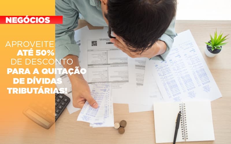 aproveite-ate-50-de-desconto-para-a-quitacao-de-dividas-tributarias - Aproveite até 50% de desconto para a quitação de dívidas tributárias! aproveite-ate-50-de-desconto-para-a-quitacao-de-dividas-tributarias - Aproveite até 50% de desconto para a quitação de dívidas tributárias!