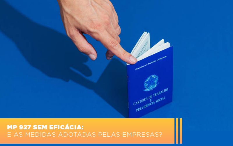 mp-927-sem-eficacia-e-as-medidas-adotadas-pelas-empresas - MP 927 sem eficácia: e as medidas adotadas pelas empresas? mp-927-sem-eficacia-e-as-medidas-adotadas-pelas-empresas - MP 927 sem eficácia: e as medidas adotadas pelas empresas?