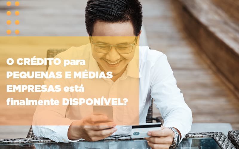 o-credito-para-pequenas-e-medias-empresas-esta-finalmente-disponivel - O crédito para pequenas e médias empresas está finalmente disponível? o-credito-para-pequenas-e-medias-empresas-esta-finalmente-disponivel - O crédito para pequenas e médias empresas está finalmente disponível?