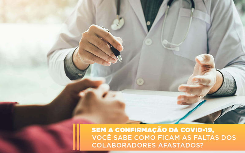 sem-a-confirmacao-de-covid-19-voce-sabe-como-ficam-as-faltas-dos-colaboradores-afastados - Sem a confirmação da Covid-19, você sabe como ficam as faltas dos colaboradores afastados? sem-a-confirmacao-de-covid-19-voce-sabe-como-ficam-as-faltas-dos-colaboradores-afastados - Sem a confirmação da Covid-19, você sabe como ficam as faltas dos colaboradores afastados?