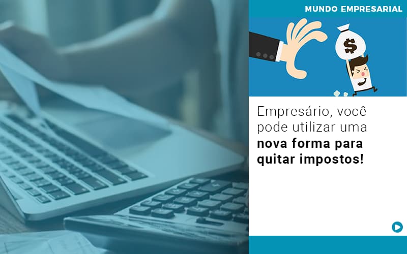 empresario-voce-pode-utilizar-uma-nova-forma-para-quitar-impostos - Empresário, você pode utilizar uma nova forma para quitar impostos! empresario-voce-pode-utilizar-uma-nova-forma-para-quitar-impostos - Empresário, você pode utilizar uma nova forma para quitar impostos!
