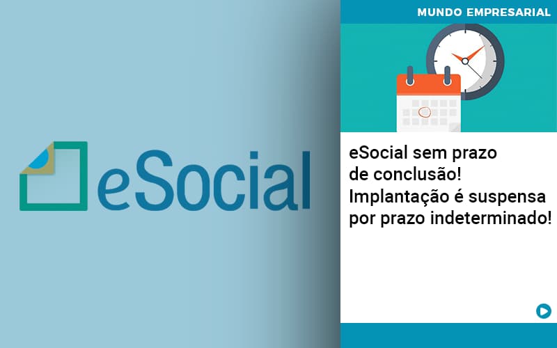 e-social-sem-prazo-de-conculsao-implantacao-e-suspensa-por-prazo-indeterminado - eSocial sem prazo de conclusão! Implantação é suspensa por prazo indeterminado! e-social-sem-prazo-de-conculsao-implantacao-e-suspensa-por-prazo-indeterminado - eSocial sem prazo de conclusão! Implantação é suspensa por prazo indeterminado!