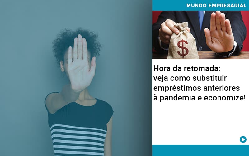 hora-da-retomada-veja-como-substituir-emprestimos-anteriores-a-pandemia-e-economize - Hora da retomada: veja como substituir empréstimos anteriores à pandemia e economize! hora-da-retomada-veja-como-substituir-emprestimos-anteriores-a-pandemia-e-economize - Hora da retomada: veja como substituir empréstimos anteriores à pandemia e economize!