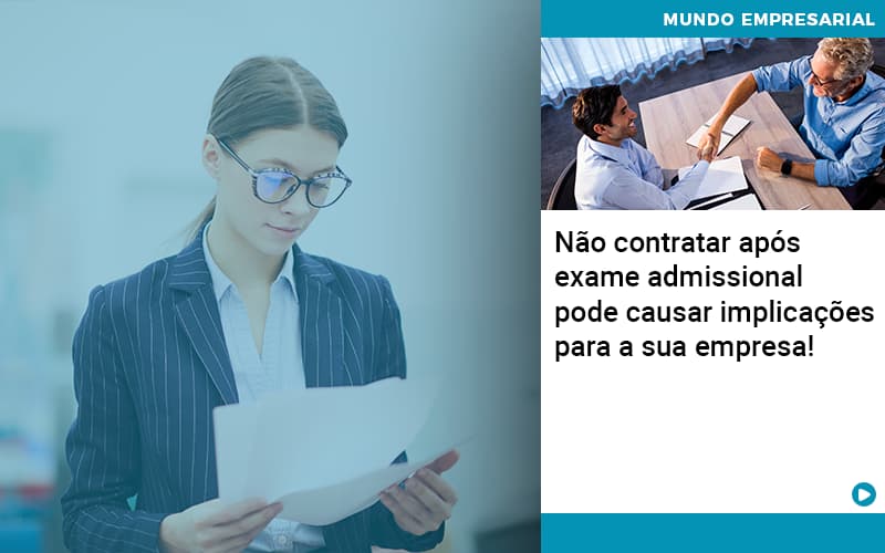 nao-contratar-apos-exame-admissional-pode-causar-implicacoes-para-sua-empresa - Não contratar após exame admissional pode causar implicações para a sua empresa! nao-contratar-apos-exame-admissional-pode-causar-implicacoes-para-sua-empresa - Não contratar após exame admissional pode causar implicações para a sua empresa!