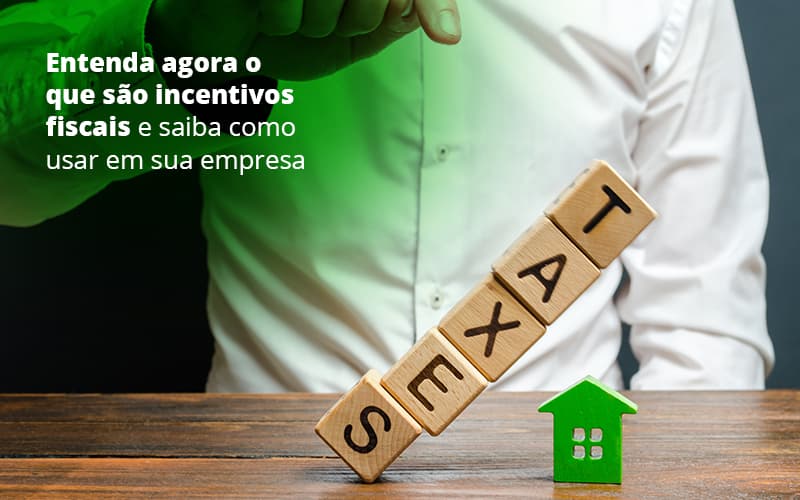 incentivos-fiscais-entenda-como-enxugar-sua-tributacao - Entenda agora o que são incentivos fiscais e como usá-los em sua empresa incentivos-fiscais-entenda-como-enxugar-sua-tributacao - Entenda agora o que são incentivos fiscais e como usá-los em sua empresa