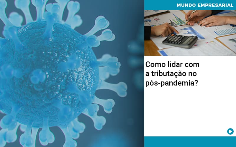 Como Lidar Com A Tributacao No Pos Pandemia - Contabilidade em São Paulo - SP | Contabilidade Real - Como lidar com a tributação no pós-pandemia? Como Lidar Com A Tributacao No Pos Pandemia - Contabilidade em São Paulo - SP | Contabilidade Real - Como lidar com a tributação no pós-pandemia?
