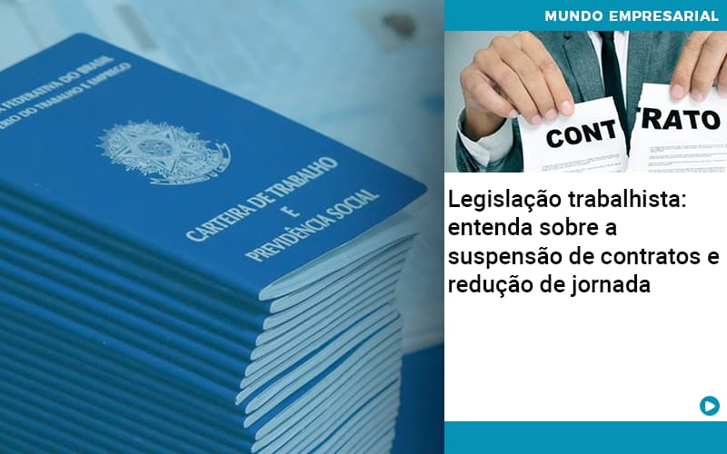 Legislacao Trabalhista Entenda Sobre A Suspensao De Contratos E Reducao De Jornada - Quero montar uma empresa - Legislação trabalhista: entenda sobre a suspensão de contratos e redução de jornada Legislacao Trabalhista Entenda Sobre A Suspensao De Contratos E Reducao De Jornada - Quero montar uma empresa - Legislação trabalhista: entenda sobre a suspensão de contratos e redução de jornada