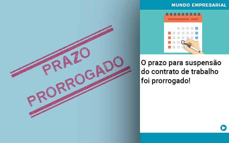 O Prazo Para Suspensao Do Contrato De Trabalho Foi Prorrogado - Quero montar uma empresa - O prazo para suspensão do contrato de trabalho foi prorrogado! O Prazo Para Suspensao Do Contrato De Trabalho Foi Prorrogado - Quero montar uma empresa - O prazo para suspensão do contrato de trabalho foi prorrogado!