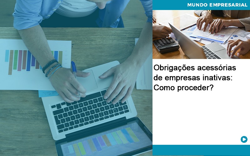 Obrigacoes Acessorias De Empresas Inativas Como Proceder - Quero montar uma empresa - Obrigações acessórias de empresas inativas: Como proceder? Obrigacoes Acessorias De Empresas Inativas Como Proceder - Quero montar uma empresa - Obrigações acessórias de empresas inativas: Como proceder?