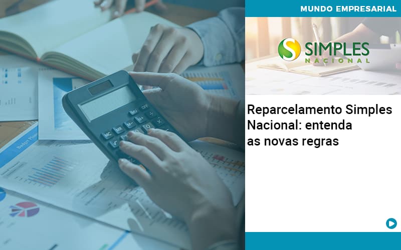 reparcelamento-simples-nacional-entenda-as-novas-regras - Reparcelamento Simples Nacional: entenda as novas regras reparcelamento-simples-nacional-entenda-as-novas-regras - Reparcelamento Simples Nacional: entenda as novas regras