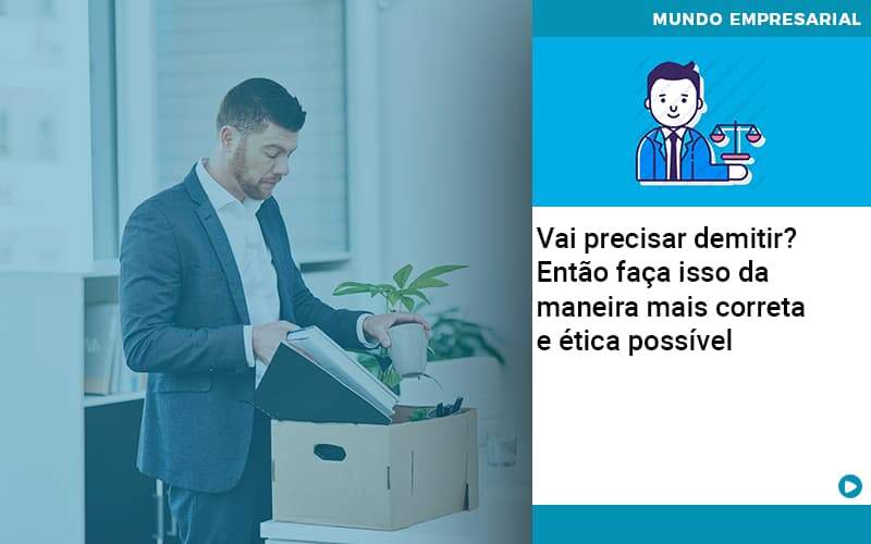vai-precisar-demitir-entao-faca-isso-da-maneira-mais-correta-e-etica-possivel - Vai precisar demitir? Então faça isso da maneira mais correta e ética possível vai-precisar-demitir-entao-faca-isso-da-maneira-mais-correta-e-etica-possivel - Vai precisar demitir? Então faça isso da maneira mais correta e ética possível