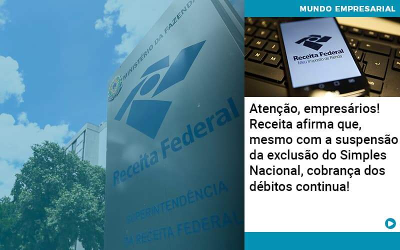Atencao Empresarios Receita Afirma Que Mesmo Com A Suspensao Da Exclusao Do Simples Nacional Cobranca Dos Debitos Continua - Quero montar uma empresa - Atenção, empresários! Receita afirma que, mesmo com a suspensão da exclusão do Simples Nacional, cobrança dos débitos continua! Atencao Empresarios Receita Afirma Que Mesmo Com A Suspensao Da Exclusao Do Simples Nacional Cobranca Dos Debitos Continua - Quero montar uma empresa - Atenção, empresários! Receita afirma que, mesmo com a suspensão da exclusão do Simples Nacional, cobrança dos débitos continua!