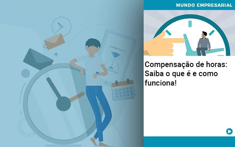Compensacao De Horas Saiba O Que E E Como Funciona (1) - Contabilidade em São Paulo - SP | Contabilidade Real - Compensação de horas: Saiba o que é e como funciona! Compensacao De Horas Saiba O Que E E Como Funciona (1) - Contabilidade em São Paulo - SP | Contabilidade Real - Compensação de horas: Saiba o que é e como funciona!