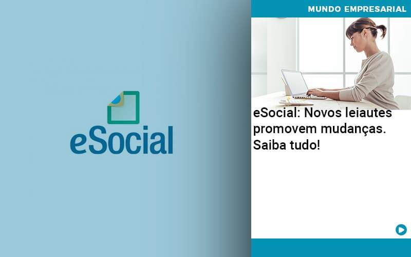 E Social Novos Leiautes Promovem Mudancas Saiba Tudo - Quero montar uma empresa - eSocial: Novos leiautes promovem mudanças. Saiba tudo! E Social Novos Leiautes Promovem Mudancas Saiba Tudo - Quero montar uma empresa - eSocial: Novos leiautes promovem mudanças. Saiba tudo!