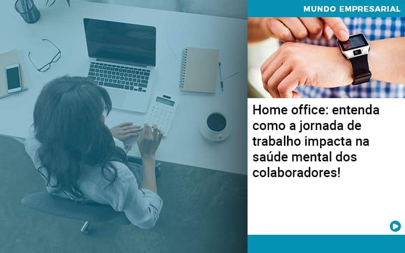 home-office-entenda-como-a-jornada-de-trabalho-impacta-na-saude-mental-dos-colaboradores - Home office: entenda como a jornada de trabalho impacta na saúde mental dos colaboradores! home-office-entenda-como-a-jornada-de-trabalho-impacta-na-saude-mental-dos-colaboradores - Home office: entenda como a jornada de trabalho impacta na saúde mental dos colaboradores!