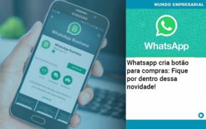 Whatsapp Cria Botao Para Compras Fique Por Dentro Dessa Novidade - Contabilidade em São Paulo - SP | Contabilidade Real