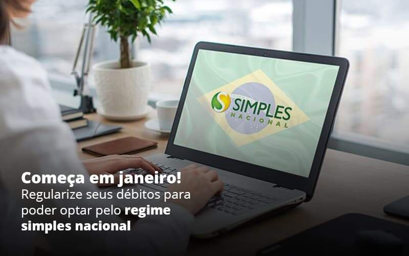 Comeca Em Janeiro Regularize Seus Debitos Para Optar Pelo Regime Simples Nacional Post 1 - Contabilidade em São Paulo - SP | Contabilidade Real - Opção do Simples Nacional: Como iniciar 2021 com o pé direito? Comeca Em Janeiro Regularize Seus Debitos Para Optar Pelo Regime Simples Nacional Post 1 - Contabilidade em São Paulo - SP | Contabilidade Real - Opção do Simples Nacional: Como iniciar 2021 com o pé direito?