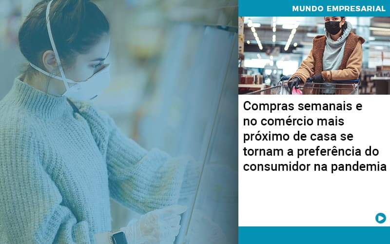 Compras Semanais E No Comercio Mais Proximo De Casa Se Tornam A Preferencia Do Consumidor Na Pandemia - Contabilidade em São Paulo - SP | Contabilidade Real - Compras semanais e no comércio mais próximo de casa se tornam a preferência do consumidor na pandemia Compras Semanais E No Comercio Mais Proximo De Casa Se Tornam A Preferencia Do Consumidor Na Pandemia - Contabilidade em São Paulo - SP | Contabilidade Real - Compras semanais e no comércio mais próximo de casa se tornam a preferência do consumidor na pandemia