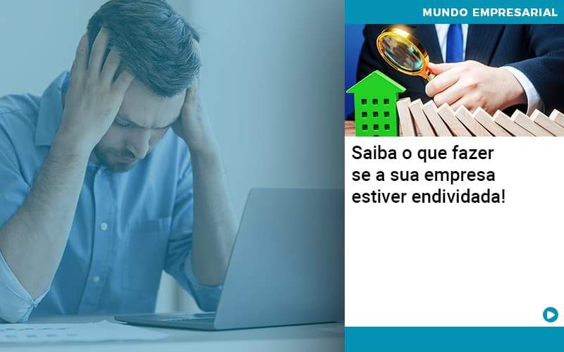 Saiba O Que Fazer Se A Sua Empresa Estiver Endividada - Contabilidade em São Paulo - SP | Contabilidade Real - Saiba o que fazer se a sua empresa estiver endividada! Saiba O Que Fazer Se A Sua Empresa Estiver Endividada - Contabilidade em São Paulo - SP | Contabilidade Real - Saiba o que fazer se a sua empresa estiver endividada!