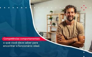 Competencias Comportamntais O Que Voce Deve Saber Para Encontrar O Funcionario Ideal - Contabilidade em São Paulo - SP | Contabilidade Real