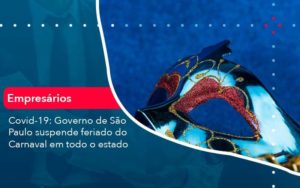 Covid 19 Governo De Sao Paulo Suspende Feriado Do Carnaval Em Todo Estado 1 - Contabilidade em São Paulo - SP | Contabilidade Real