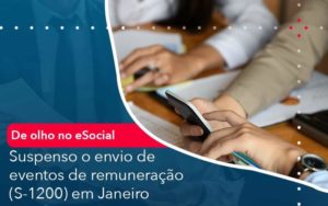 De Olho No E Social Suspenso O Envio De Eventos De Remuneracao S 1200 Em Janeiro - Contabilidade em São Paulo - SP | Contabilidade Real