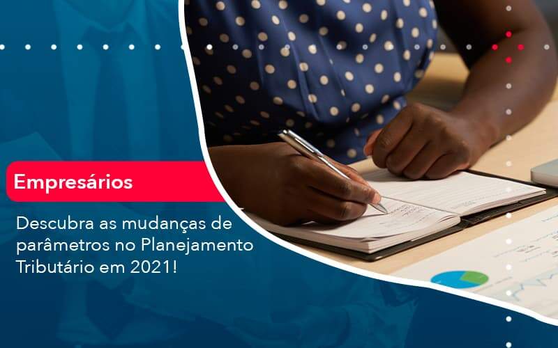 Descubra As Mudancas De Parametros No Planejamento Tributario Em 2021 1 - Contabilidade em São Paulo - SP | Contabilidade Real - Descubra as mudanças de parâmetros no Planejamento Tributário em 2021! Descubra As Mudancas De Parametros No Planejamento Tributario Em 2021 1 - Contabilidade em São Paulo - SP | Contabilidade Real - Descubra as mudanças de parâmetros no Planejamento Tributário em 2021!